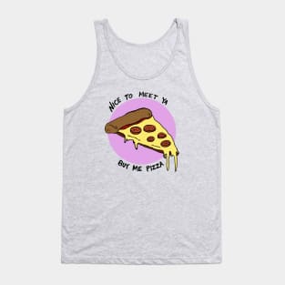 Nice To Meet Ya, Buy Me Pizza Tank Top